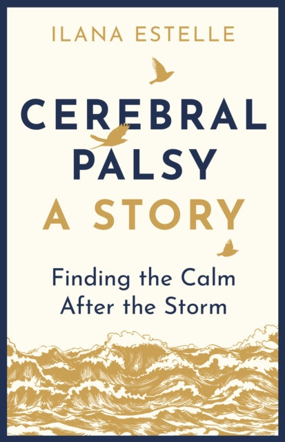 Cerebral Palsy: A Story: Finding the Calm After the Storm