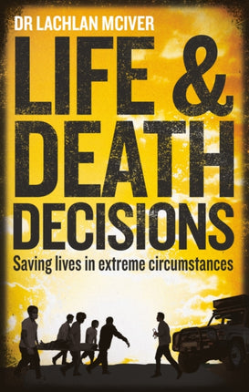 Life and Death Decisions: Saving lives in extreme circumstances