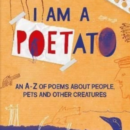 I Am a Poetato: An A-Z of Poems About People, Pets and Other Creatures