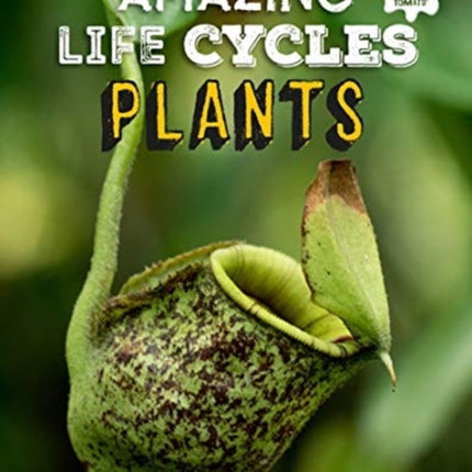 Plants - Amazing Life Cycles