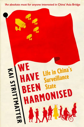 We have been harmonised: Life in China's Surveillance State