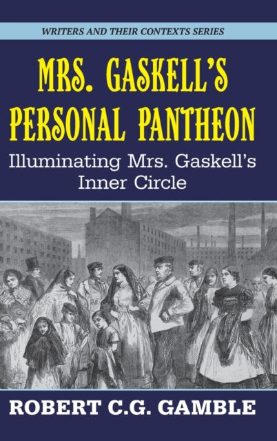 Mrs. Gaskell's Personal Pantheon: Illuminating Mrs. Gaskell's Inner Circle