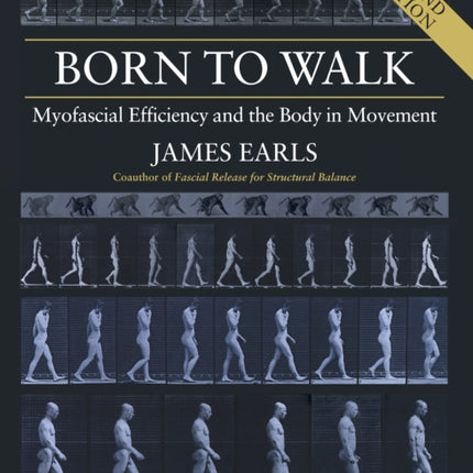 Born to Walk: Myofascial Efficiency and the Body in Movement