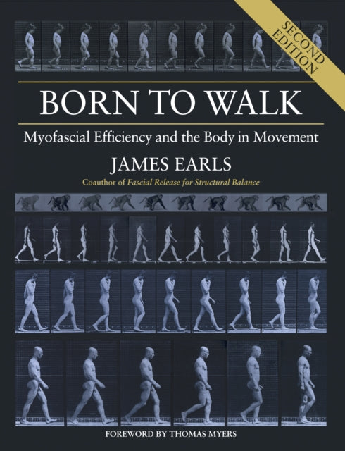 Born to Walk: Myofascial Efficiency and the Body in Movement