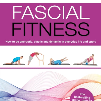 Fascial Fitness: Practical Exercises to Stay Flexible, Active and Pain Free in Just 20 Minutes a Week