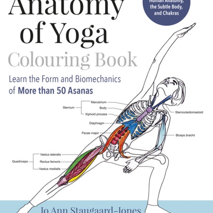 The Anatomy of Yoga Colouring Book: Learn the Form and Biomechanics of More than 50 Asanas