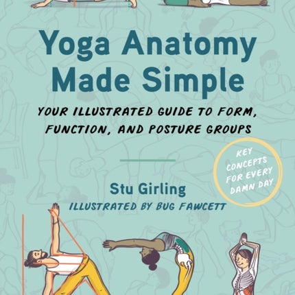 Yoga Anatomy Made Simple: Your Illustrated Guide to Form, Function, and Posture Groups