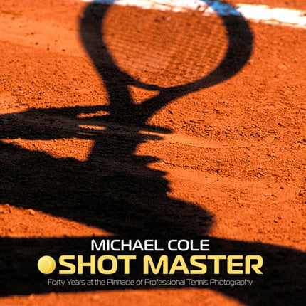 Shot Master: Forty years at the Pinnacle of Professional Tennis Photography