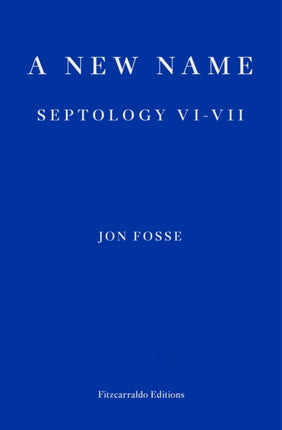 A New Name — WINNER OF THE 2023 NOBEL PRIZE IN LITERATURE: Septology VI-VII