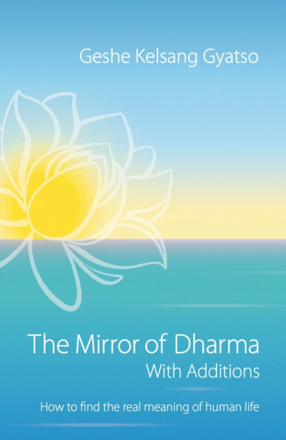 The Mirror of Dharma with Additions: How to Find the Real Meaning of Human Life