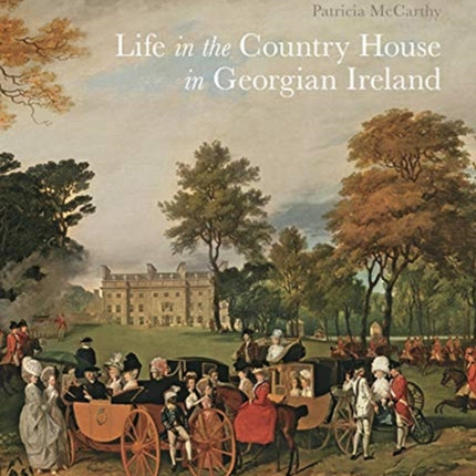 Life in the Country House in Georgian Ireland