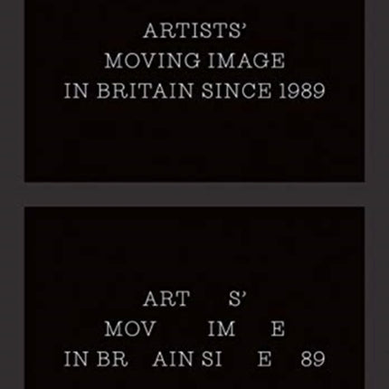 Artists’ Moving Image in Britain Since 1989