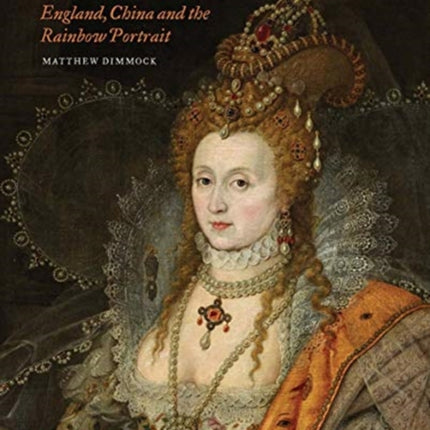 Elizabethan Globalism: England, China and the Rainbow Portrait