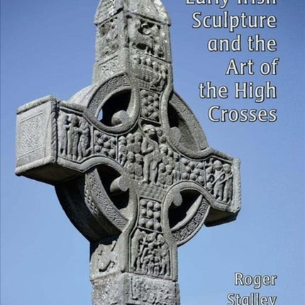 Early Irish Sculpture and the Art of the High Crosses