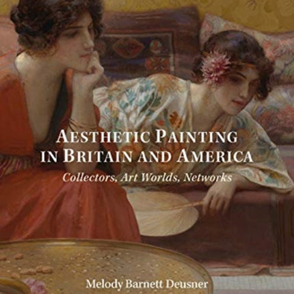 Aesthetic Painting in Britain and America: Collectors, Art Worlds, Networks