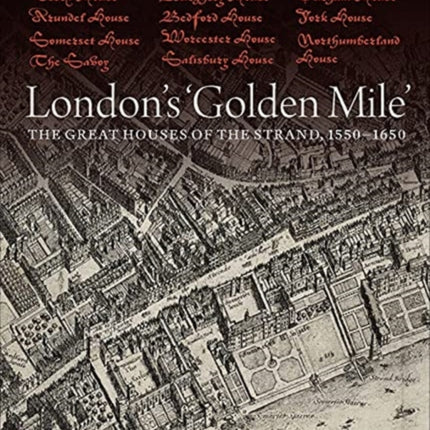 London's 'Golden Mile': The Great Houses of the Strand, 1550–1650