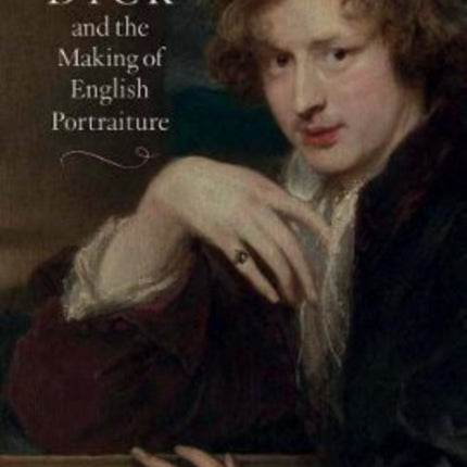 Van Dyck and the Making of English Portraiture