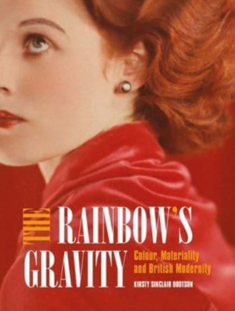 The Rainbow's Gravity: Colour, Materiality and British Modernity