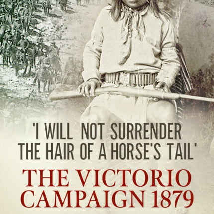 'I Will Not Surrender the Hair of a Horse's Tail': The Victorio Campaign 1879