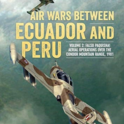 Air Wars Between Ecuador and Peru, Volume 2: