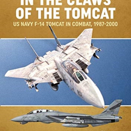 In the Claws of the Tomcat: Us Navy F-14 Tomcat in Combat, 1987-2000