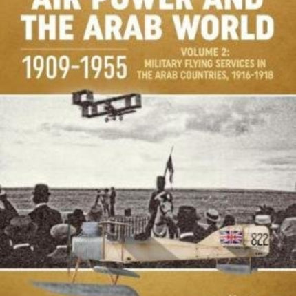 Air Power and the Arab World 1909-1955: Volume 2: Arab Side Shows, 1914-1918