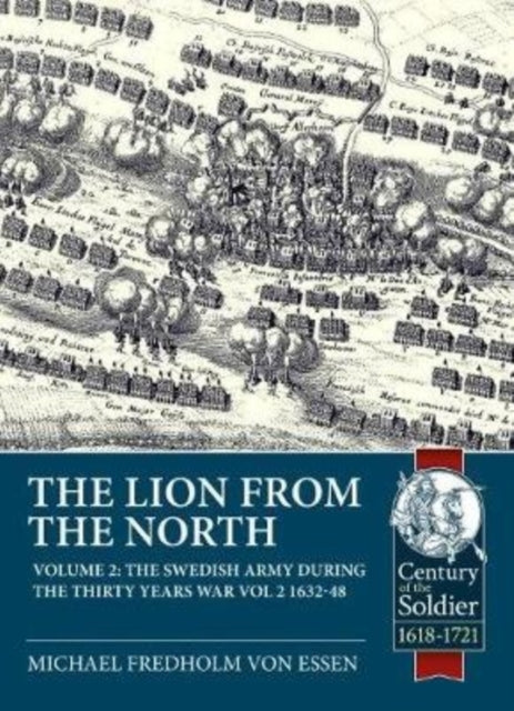 The Lion from the North: The Swedish Army During the Thirty Years War Volume 2 1632-48