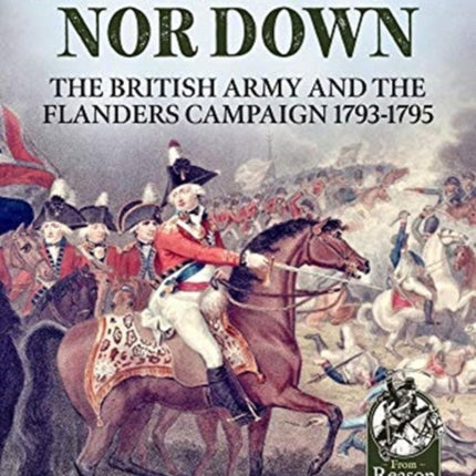 Neither Up nor Down: The British Army and the Campaign in Flanders 1793-95