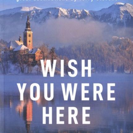 Wish You Here Here: The stories behind 50 of the world's greatest destinations by Terry Stevens