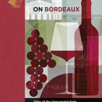 On Bordeaux: Tales of the Unexpected from the World's Greatest Wine Region