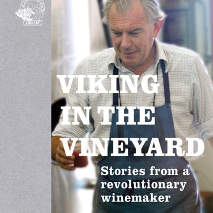 Viking in the Vineyard: Stories from a revolutionary winemaker