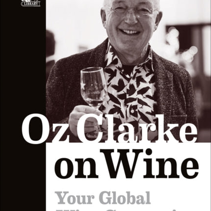 Oz Clarke on Wine: Your Global Wine Companion