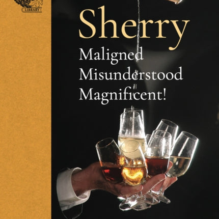 Sherry: Maligned*Misunderstood*Magnificent!