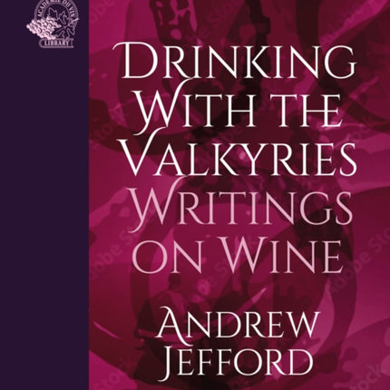 Drinking with the Valkyries: Writings on Wine