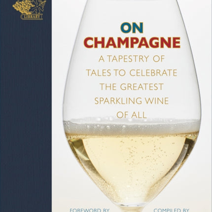 On Champagne: A tapestry of tales to celebrate the greatest sparkling wine of all…