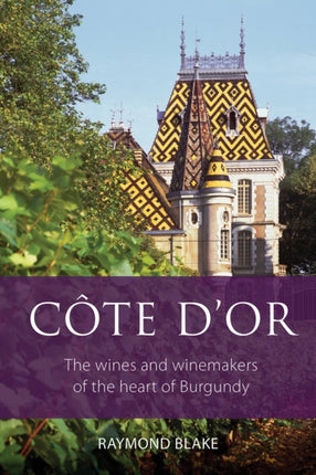 Côte d'Or: The Wines and Winemakers of the Heart of Burgundy