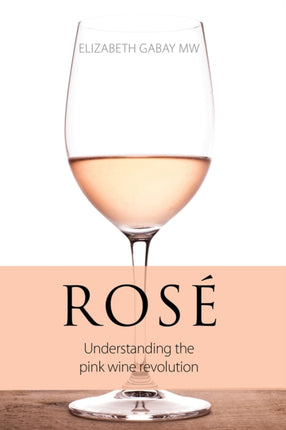 Rosé: Understanding the Pink Wine Revolution