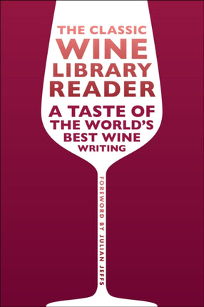 The Classic Wine Library Reader: A Taste of the World's Best Wine Writing