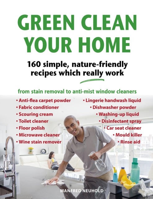 Green Clean Your Home: 160 simple, nature-friendly recipes which really work