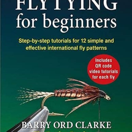 Flytying for beginners: Learn all the basic tying skills via 12 popular international fly patterns