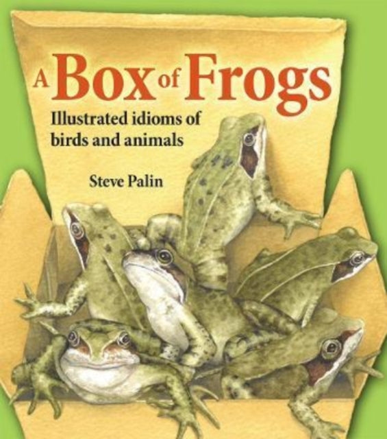 A Box of Frogs: Illustrated idioms of birds and animals