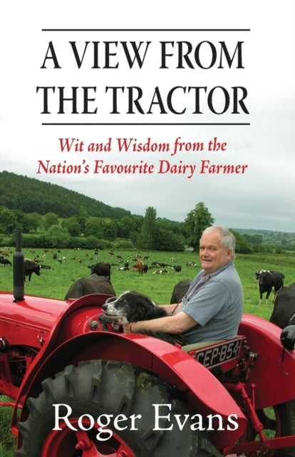 A View from the Tractor: Wit and Wisdom from the Nation's Favourite Dairy Farmer