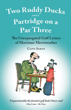 Two Ruddy Ducks and a Partridge on a Par Three: The Unexpurgated Golf Letters of Mortimer Merriweather