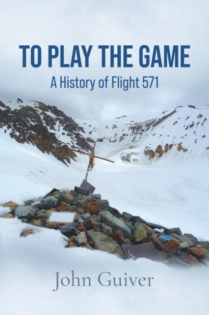 To Play the Game: A History of Flight 571: Colour Edition