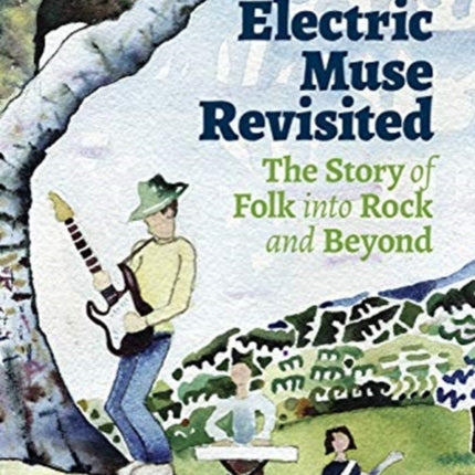 The Electric Muse Revisited: The Story of Folk into Rock and Beyond