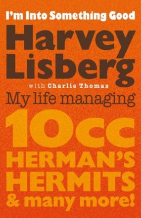 I'm Into Something Good: My Life Managing 10cc, Herman's Hermits & Many More!