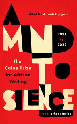 A Mind to Silence and other stories: The Caine Prize for African Writing 2021-22