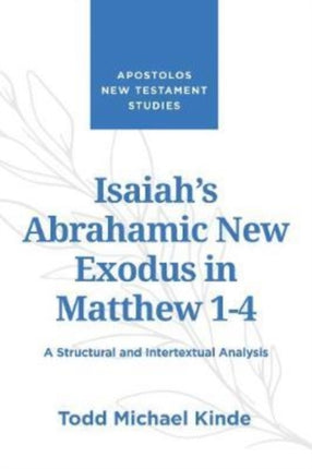 Isaiah's Abrahamic New Exodus in Matthew 1-4: A Structural and Intertextual Analysis