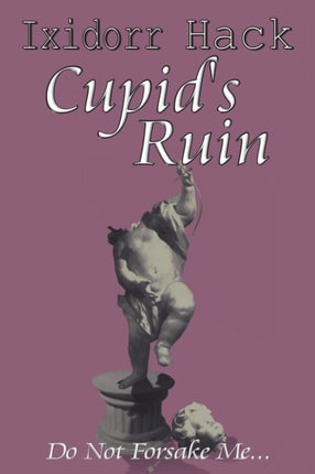 Cupid's Ruin: Do Not Forsake Me...