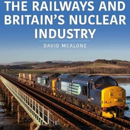 The Railways and Britain’s Nuclear Industry